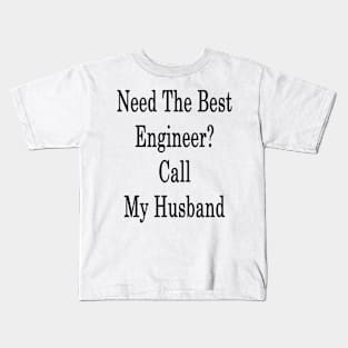 Need The Best Engineer? Call My Husband Kids T-Shirt